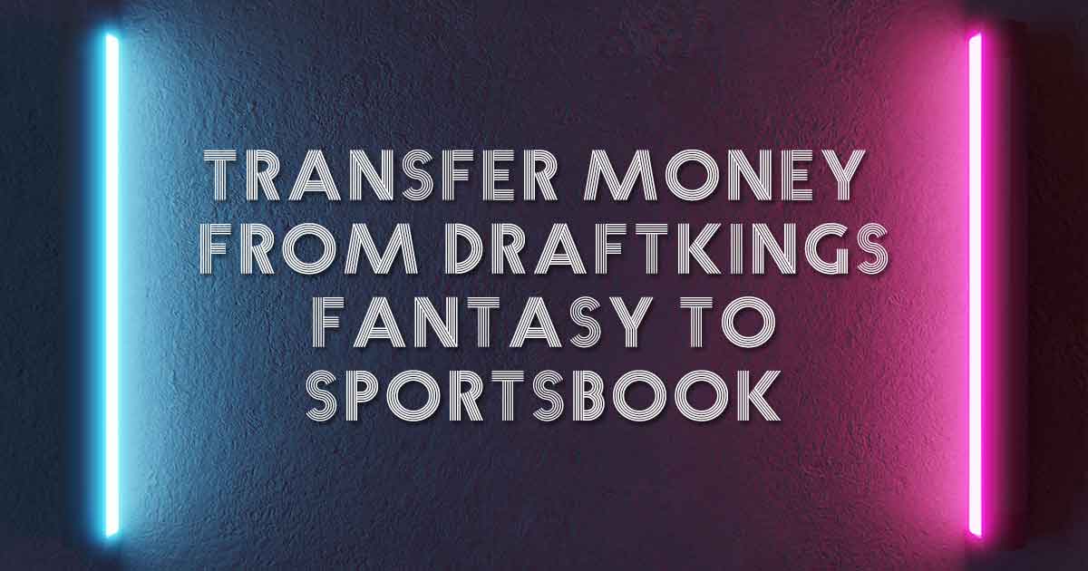 Transfer Money from Draftkings Fantasy to Sportsbook