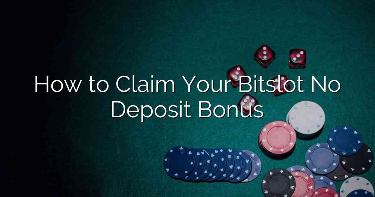How to Claim Your Bitslot No Deposit Bonus