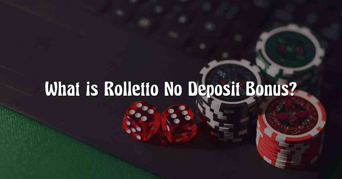 What is Rolletto No Deposit Bonus?