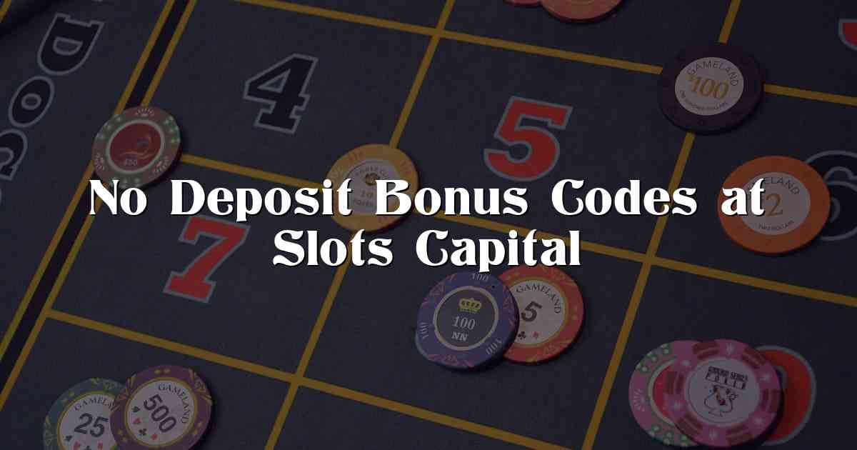 No Deposit Bonus Codes at Slots Capital