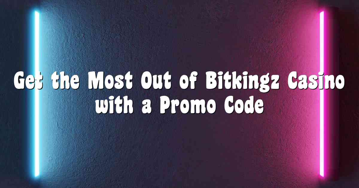 Get the Most Out of Bitkingz Casino with a Promo Code