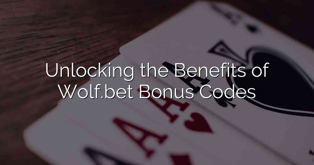 Unlocking the Benefits of Wolf.bet Bonus Codes