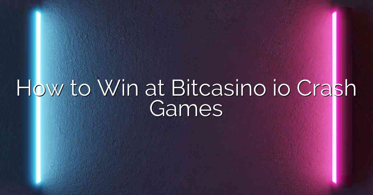 How to Win at Bitcasino io Crash Games