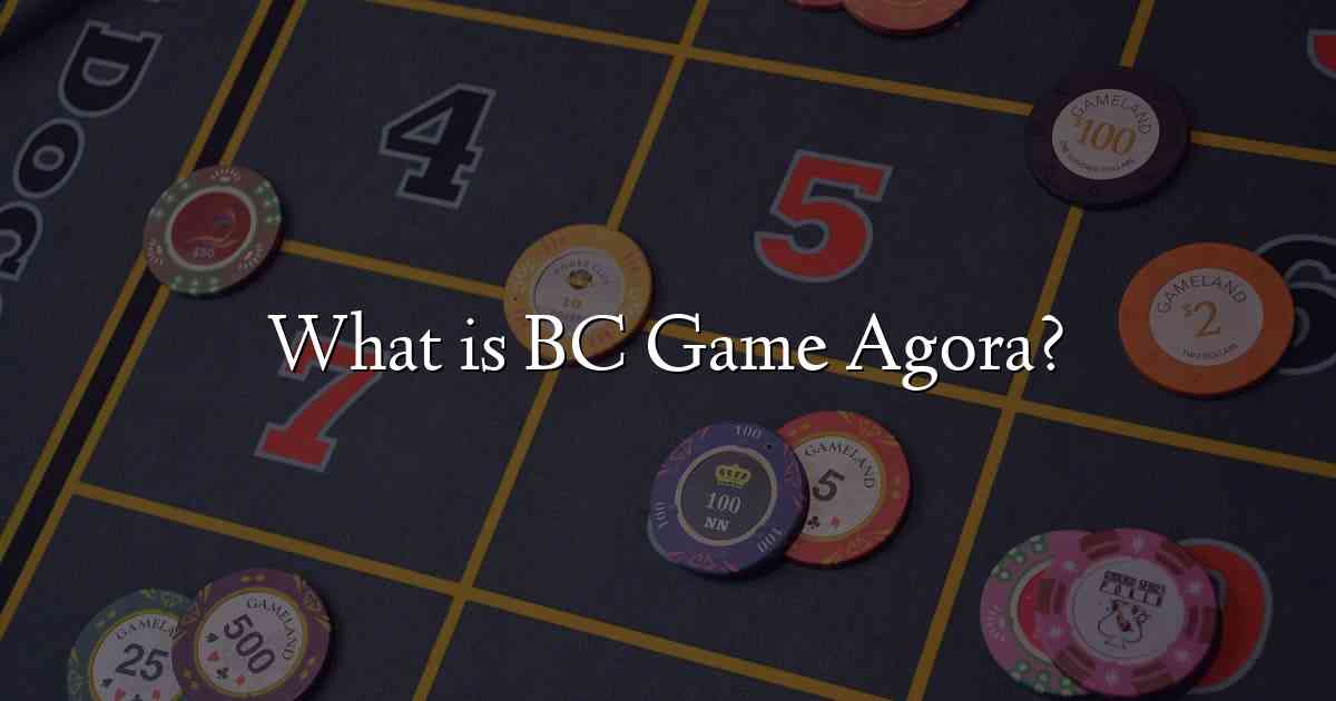 What is BC Game Agora?