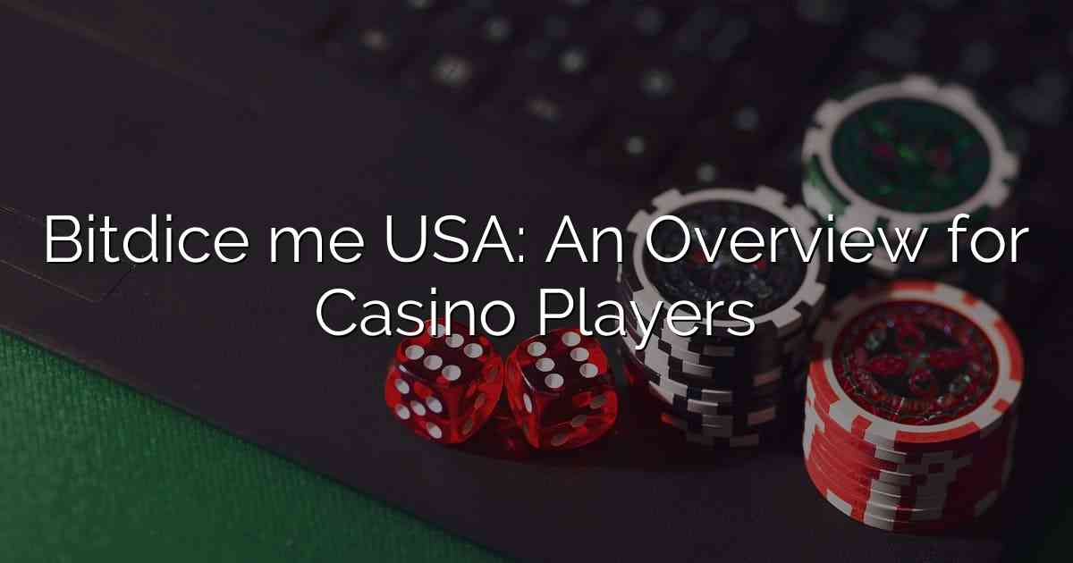 Bitdice me USA: An Overview for Casino Players