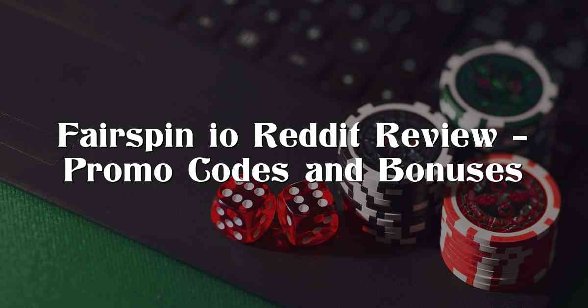 Fairspin io Reddit Review – Promo Codes and Bonuses