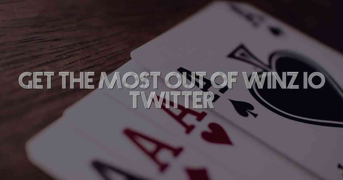 Get the Most Out of Winz io Twitter
