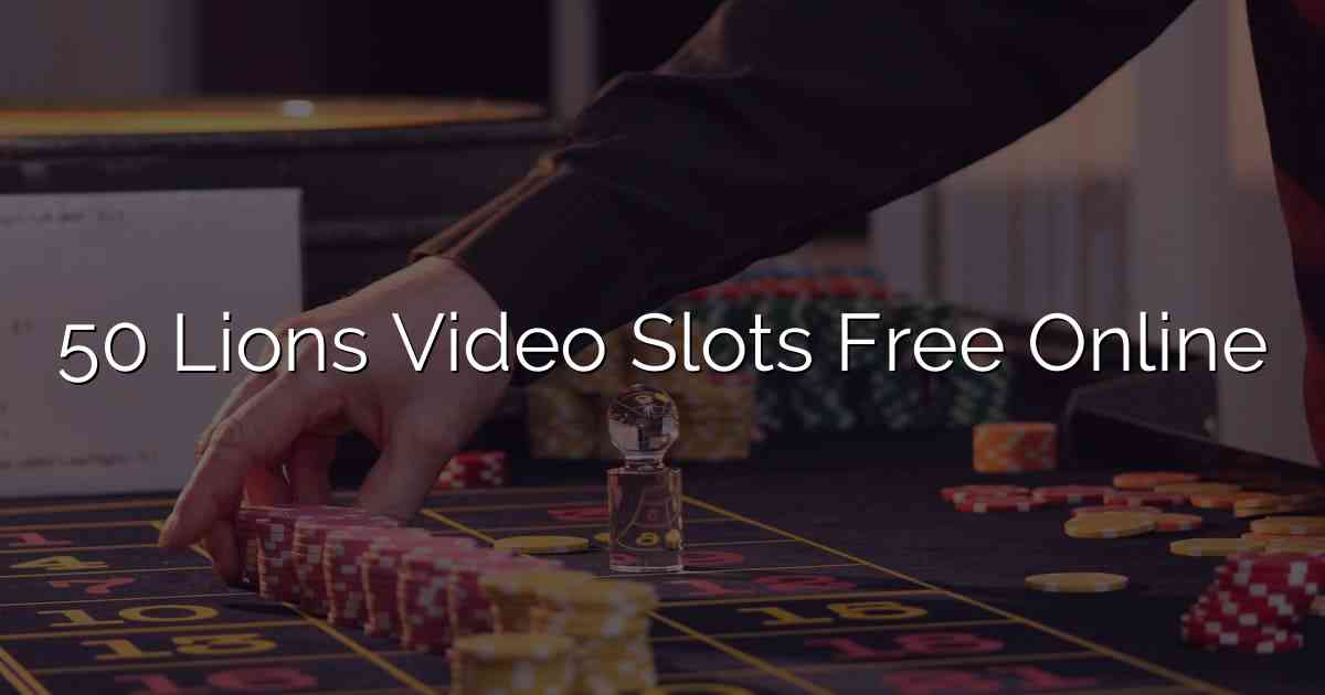 50 Lions Video Slots Free Online