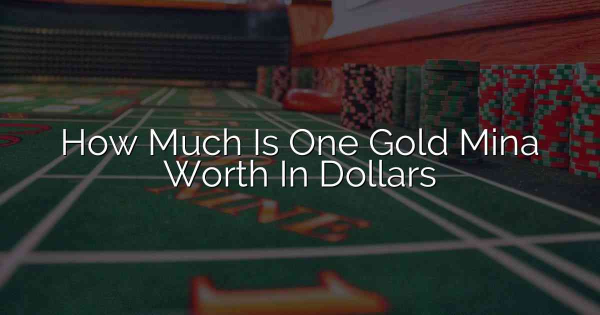 How Much Is One Gold Mina Worth In Dollars