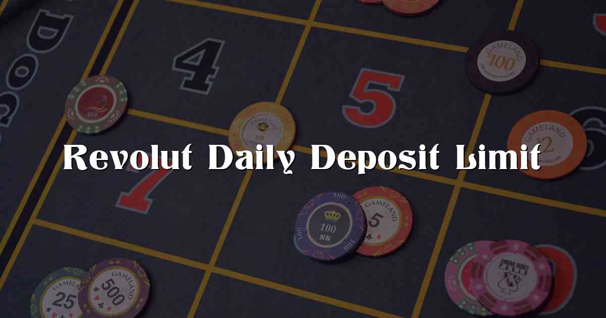 Revolut Daily Deposit Limit