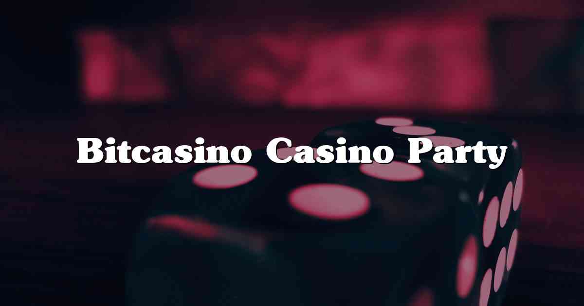 Bitcasino Casino Party