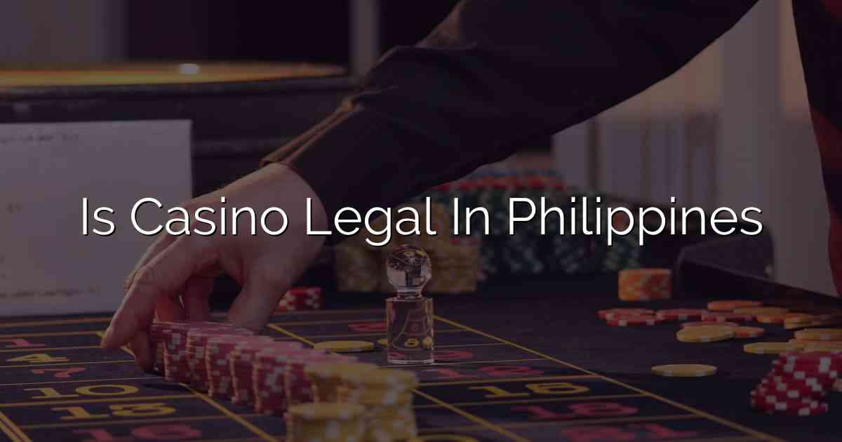 Is Casino Legal In Philippines