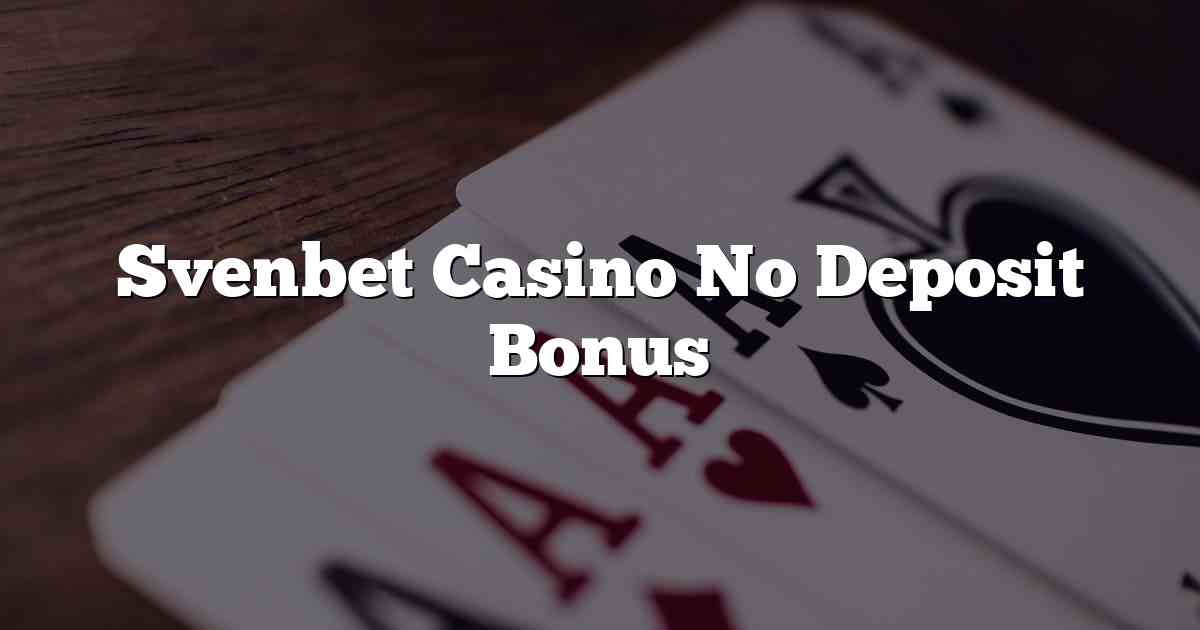 Svenbet Casino No Deposit Bonus