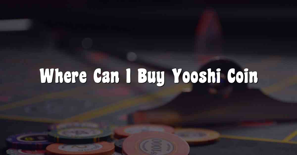 Where Can I Buy Yooshi Coin