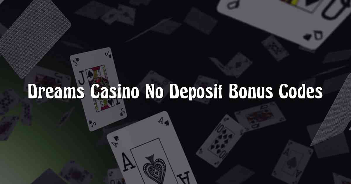 Dreams Casino No Deposit Bonus Codes