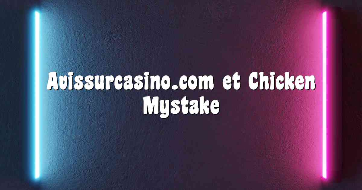 Avissurcasino.com et Chicken Mystake