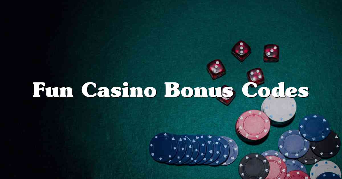 Fun Casino Bonus Codes
