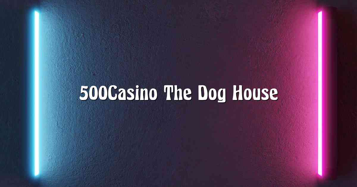 500Casino The Dog House